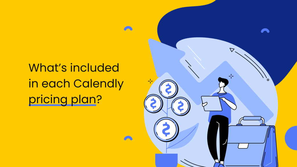 Illustration of a person holding a tablet next to a money plant, with text: “What’s included in each Calendly pricing plan?