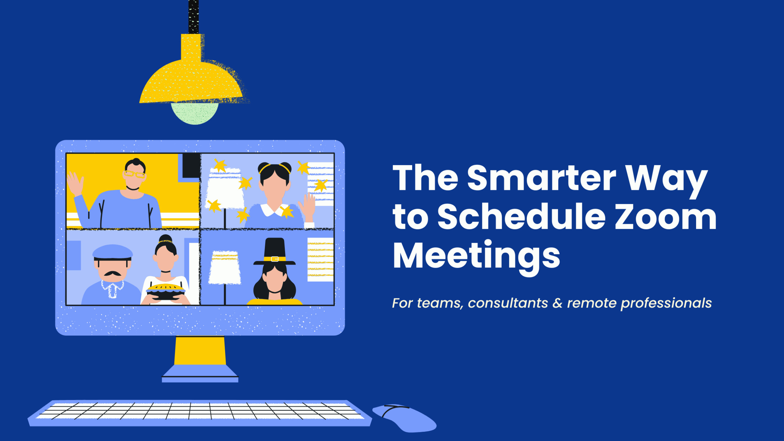 Illustration of a virtual Zoom meeting on a computer screen with four participants in costume, under a yellow hanging lamp. The screen sits on a keyboard and mouse, with bold white text on a blue background reading: “The Smarter Way to Schedule Zoom Meetings – For teams, consultants & remote professionals.”