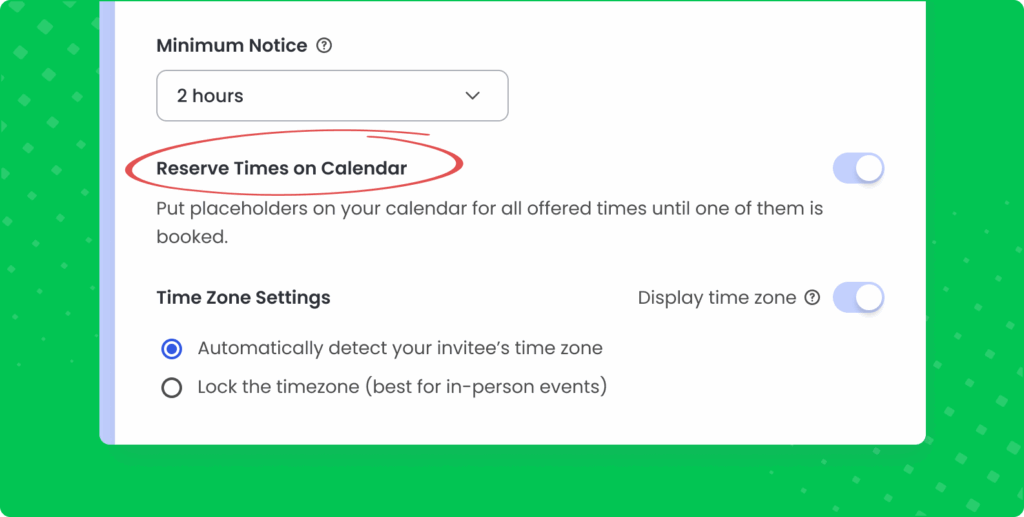 A scheduling settings screen with an option circled in red titled “Reserve Times on Calendar.” The toggle switch is off. Below it, explanatory text says, “Put placeholders on your calendar for all offered times until one of them is booked.” Above, a ‘Minimum Notice’ dropdown is set to 2 hours, and below are time zone settings.