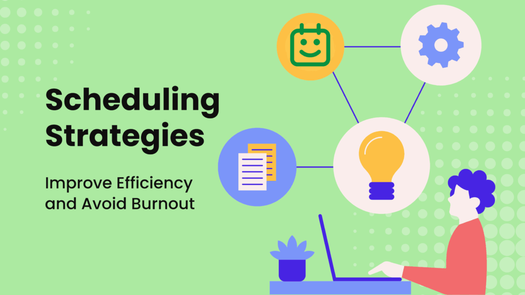 An illustrated graphic titled “Scheduling Strategies: Improve Efficiency and Avoid Burnout,” featuring icons for a calendar, documents, a gear, and a lightbulb connected by lines, with a person working on a laptop.